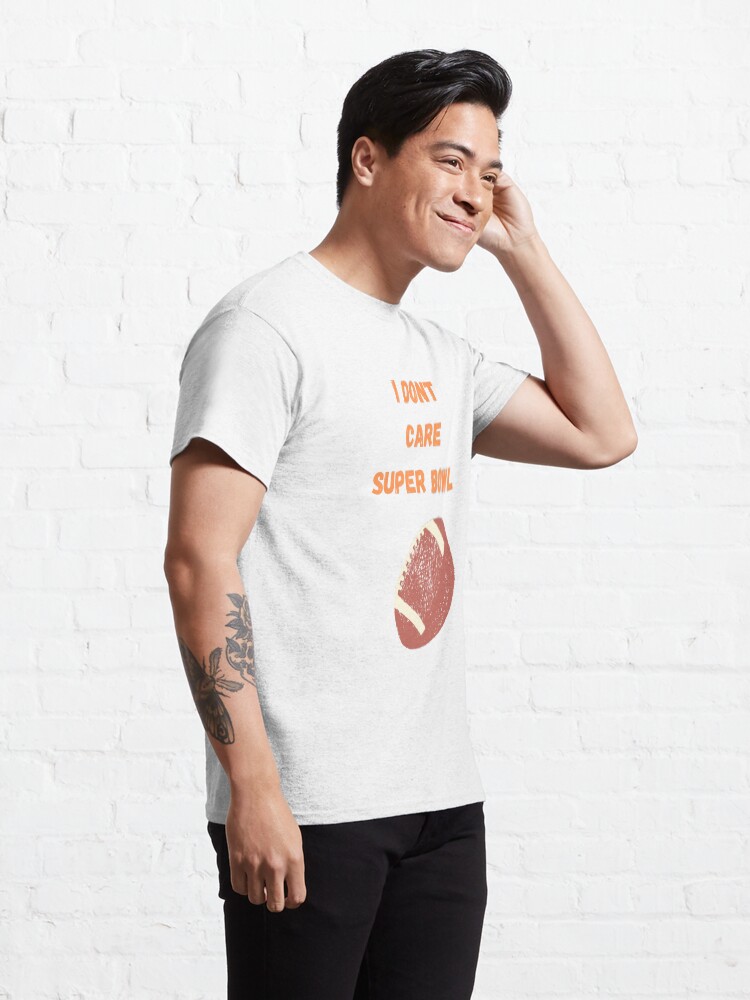 i dont care super bowl Classic T-Shirt