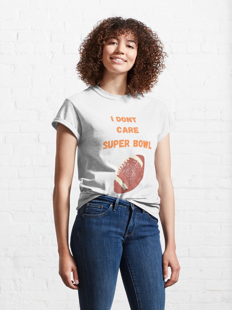 i dont care super bowl Classic T-Shirt