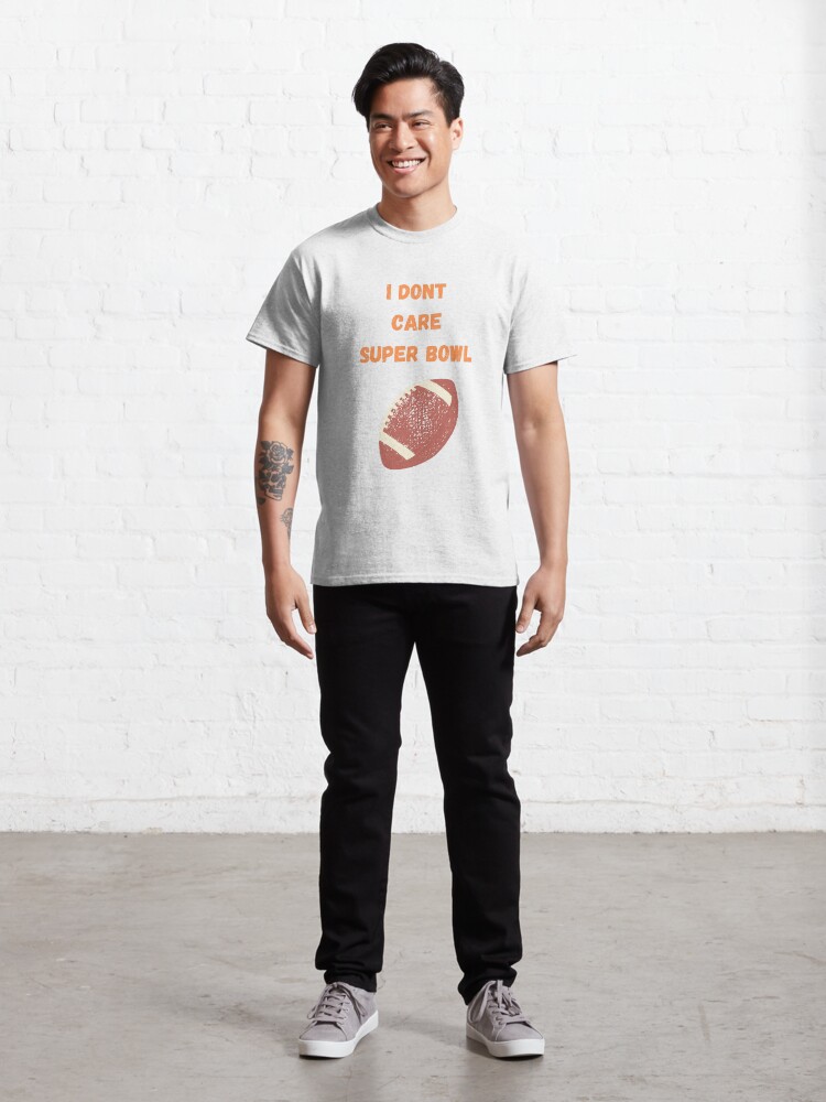 i dont care super bowl Classic T-Shirt