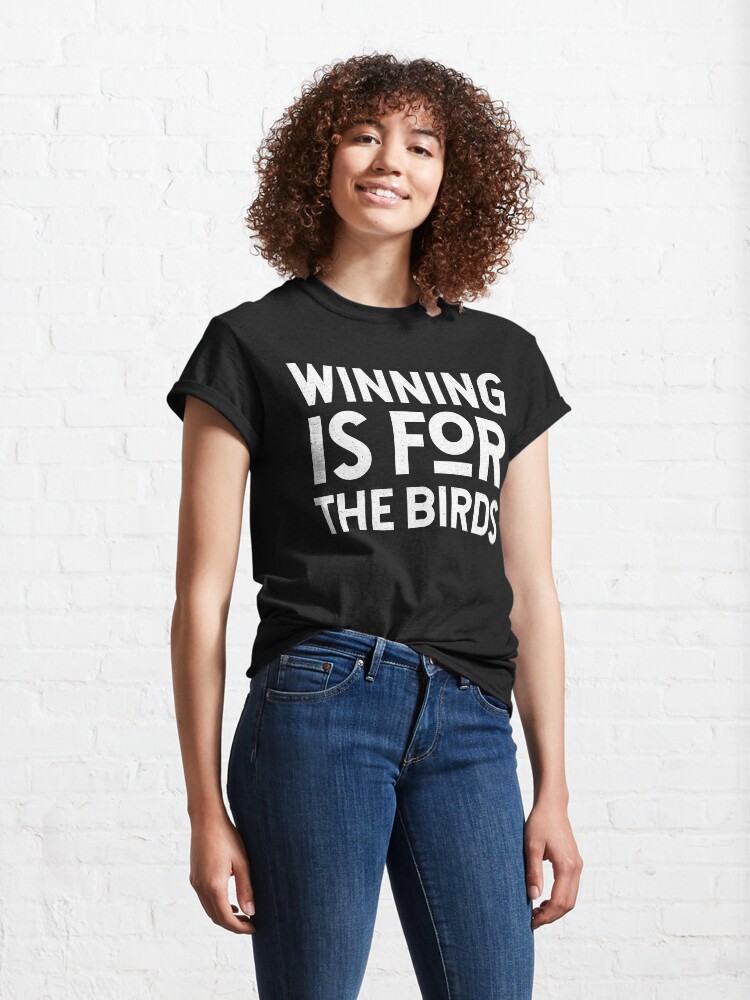 Winning for the birds Classic T-Shirt